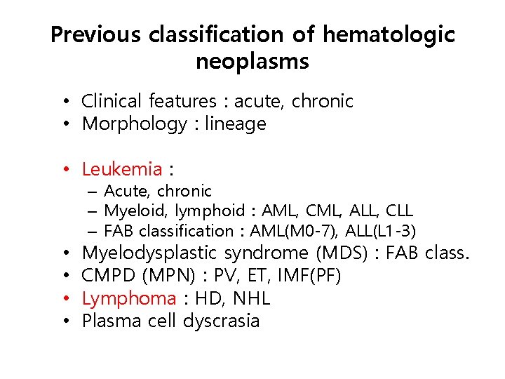 Previous classification of hematologic neoplasms • Clinical features : acute, chronic • Morphology :