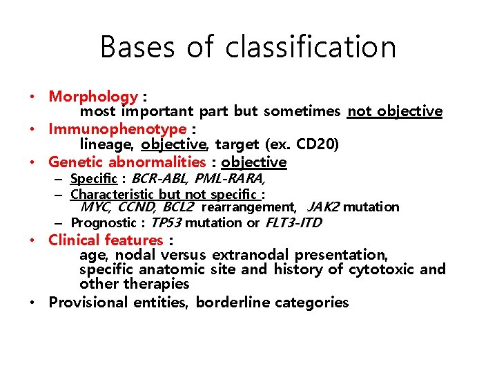 Bases of classification • Morphology : most important part but sometimes not objective •