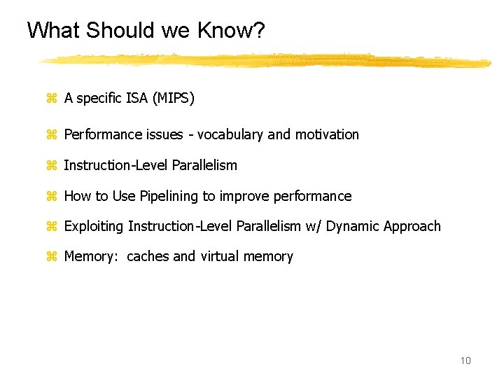 What Should we Know? z A specific ISA (MIPS) z Performance issues - vocabulary