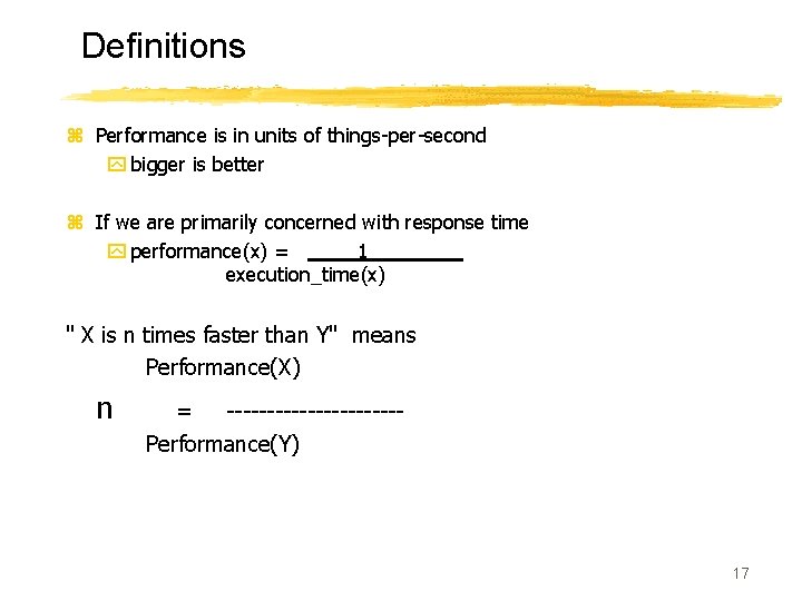 Definitions z Performance is in units of things-per-second y bigger is better z If