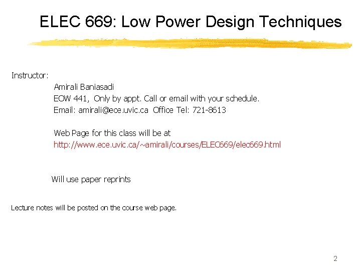 ELEC 669: Low Power Design Techniques Instructor: Amirali Baniasadi EOW 441, Only by appt.