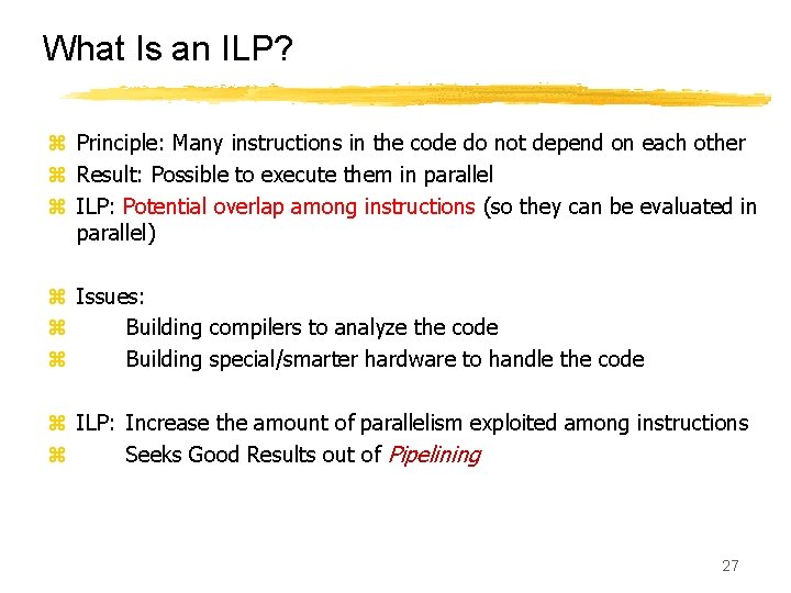 What Is an ILP? z Principle: Many instructions in the code do not depend