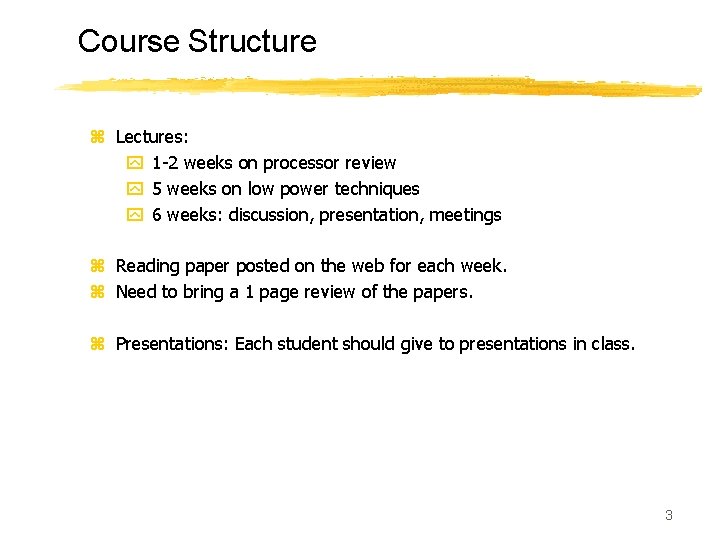 Course Structure z Lectures: y 1 -2 weeks on processor review y 5 weeks