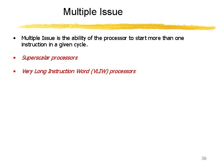 Multiple Issue • Multiple Issue is the ability of the processor to start more