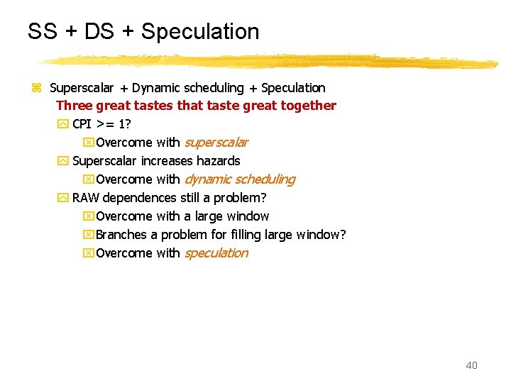 SS + DS + Speculation z Superscalar + Dynamic scheduling + Speculation Three great