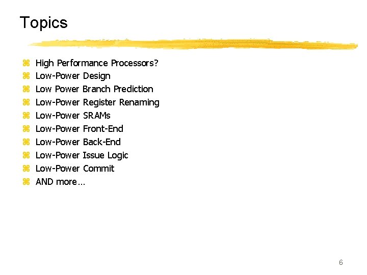 Topics z z z z z High Performance Processors? Low-Power Design Low Power Branch