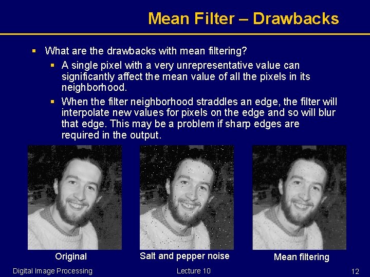 Mean Filter – Drawbacks § What are the drawbacks with mean filtering? § A