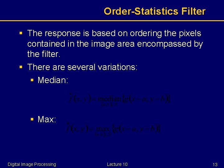 Order-Statistics Filter § The response is based on ordering the pixels contained in the