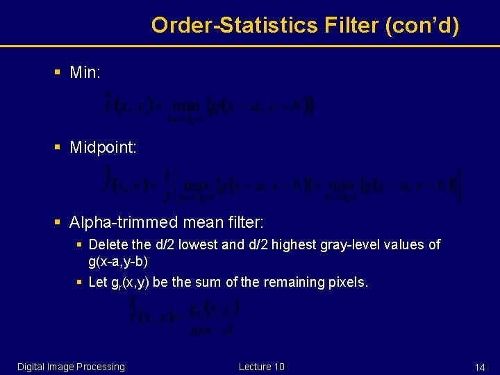 Order-Statistics Filter (con’d) § Min: § Midpoint: § Alpha-trimmed mean filter: § Delete the
