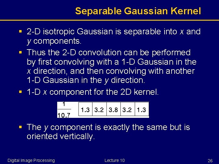 Separable Gaussian Kernel § 2 -D isotropic Gaussian is separable into x and y