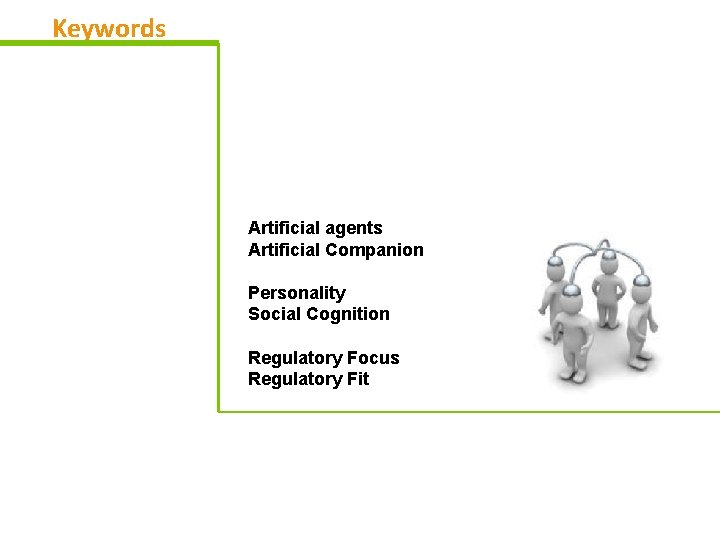 Keywords Artificial agents Artificial Companion Personality Social Cognition Regulatory Focus Regulatory Fit 