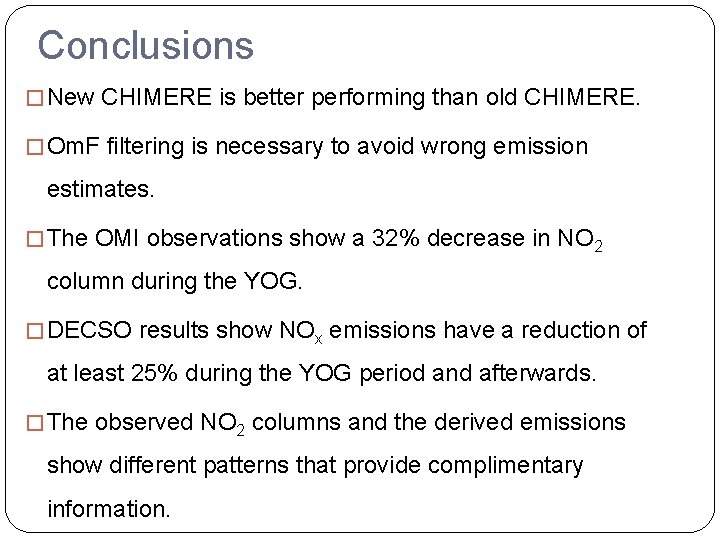 Conclusions � New CHIMERE is better performing than old CHIMERE. � Om. F filtering