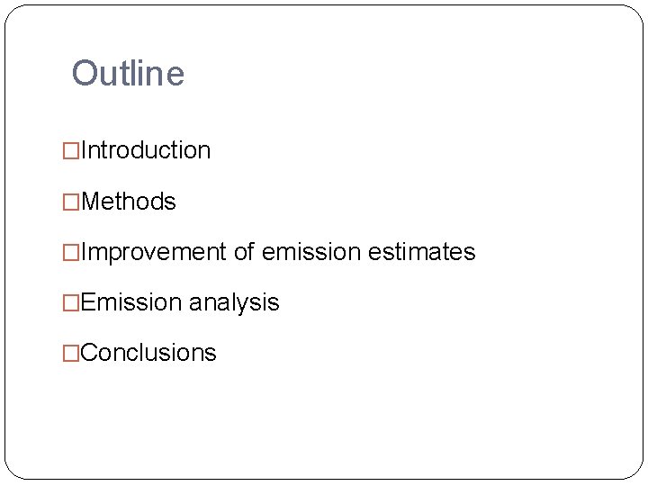 Outline �Introduction �Methods �Improvement of emission estimates �Emission analysis �Conclusions 