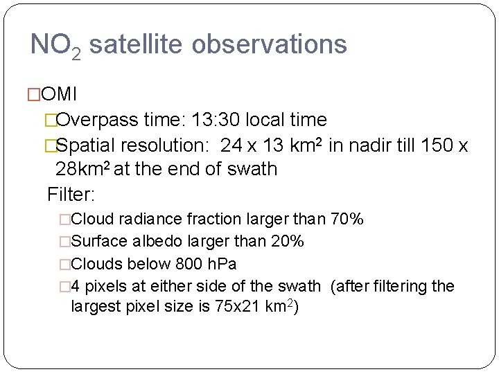 NO 2 satellite observations �OMI �Overpass time: 13: 30 local time �Spatial resolution: 24