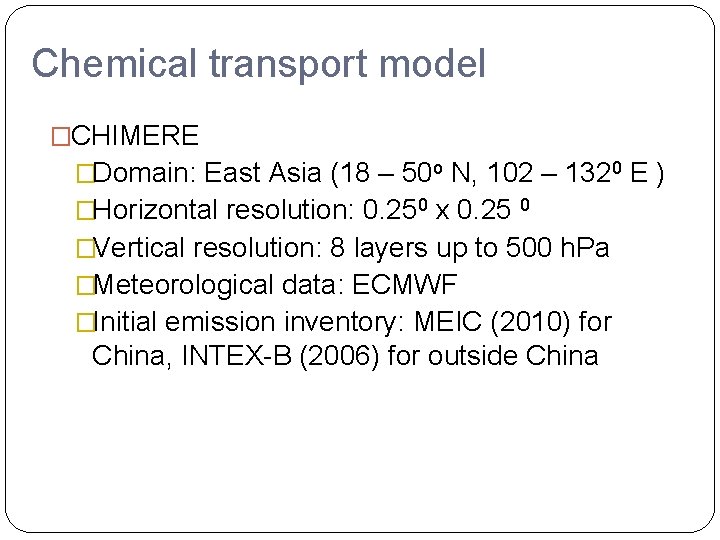 Chemical transport model �CHIMERE �Domain: East Asia (18 – 50 o N, 102 –