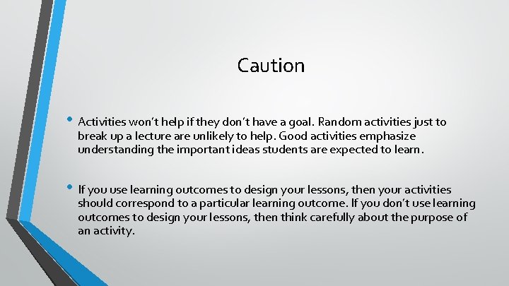 Caution • Activities won’t help if they don’t have a goal. Random activities just