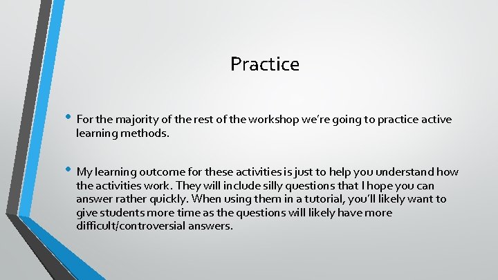 Practice • For the majority of the rest of the workshop we’re going to