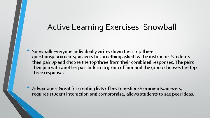 Active Learning Exercises: Snowball • Snowball: Everyone individually writes down their top three questions/comments/answers