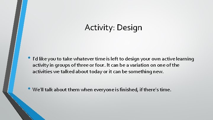 Activity: Design • I’d like you to take whatever time is left to design