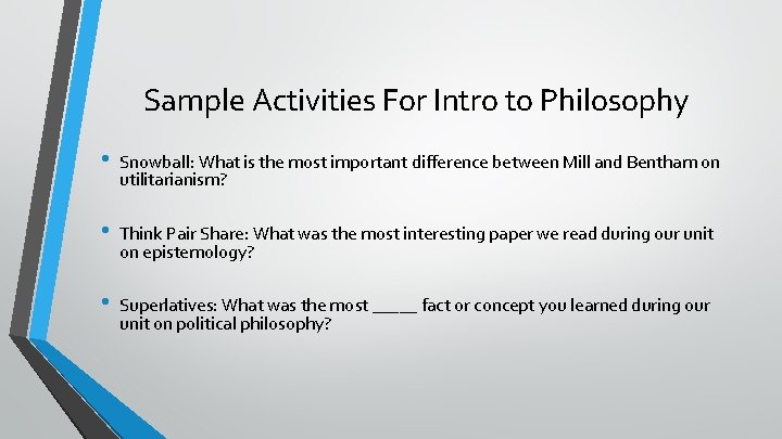 Sample Activities For Intro to Philosophy • Snowball: What is the most important difference