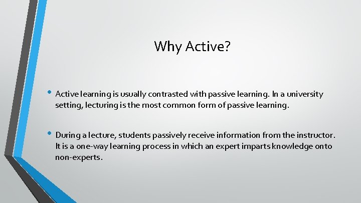 Why Active? • Active learning is usually contrasted with passive learning. In a university