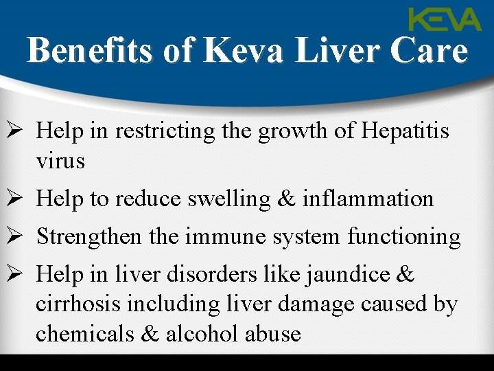 Benefits of Keva Liver Care Ø Help in restricting the growth of Hepatitis virus