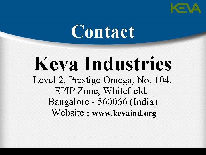 Contact Keva Industries Level 2, Prestige Omega, No. 104, EPIP Zone, Whitefield, Bangalore -