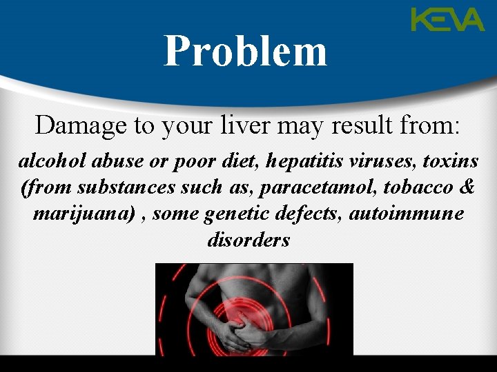 Problem Damage to your liver may result from: alcohol abuse or poor diet, hepatitis