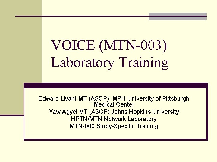 VOICE (MTN-003) Laboratory Training Edward Livant MT (ASCP), MPH University of Pittsburgh Medical Center