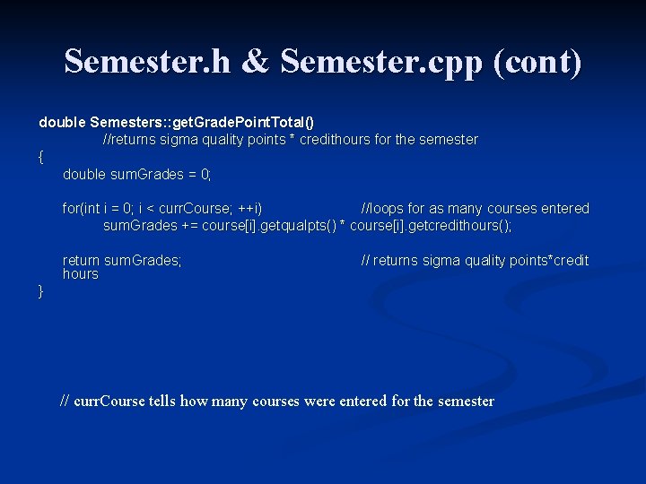 Semester. h & Semester. cpp (cont) double Semesters: : get. Grade. Point. Total() //returns