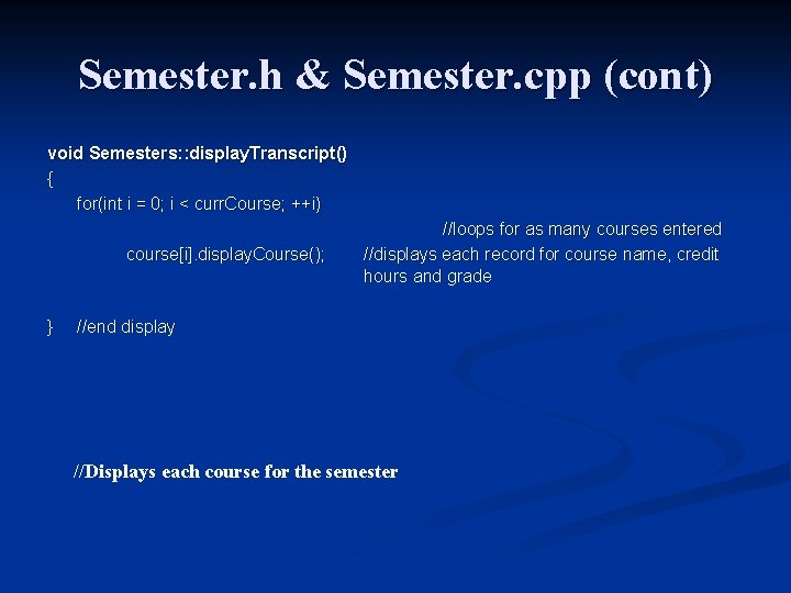 Semester. h & Semester. cpp (cont) void Semesters: : display. Transcript() { for(int i