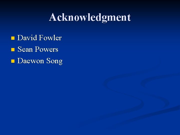 Acknowledgment David Fowler n Sean Powers n Daewon Song n 