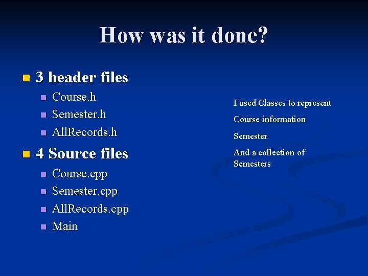 How was it done? n 3 header files n n Course. h Semester. h