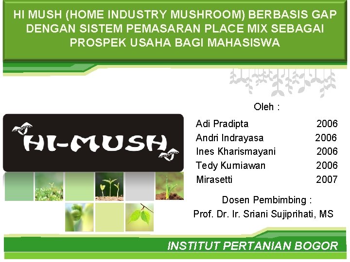 HI MUSH (HOME INDUSTRY MUSHROOM) BERBASIS GAP DENGAN SISTEM PEMASARAN PLACE MIX SEBAGAI L/O/G/O