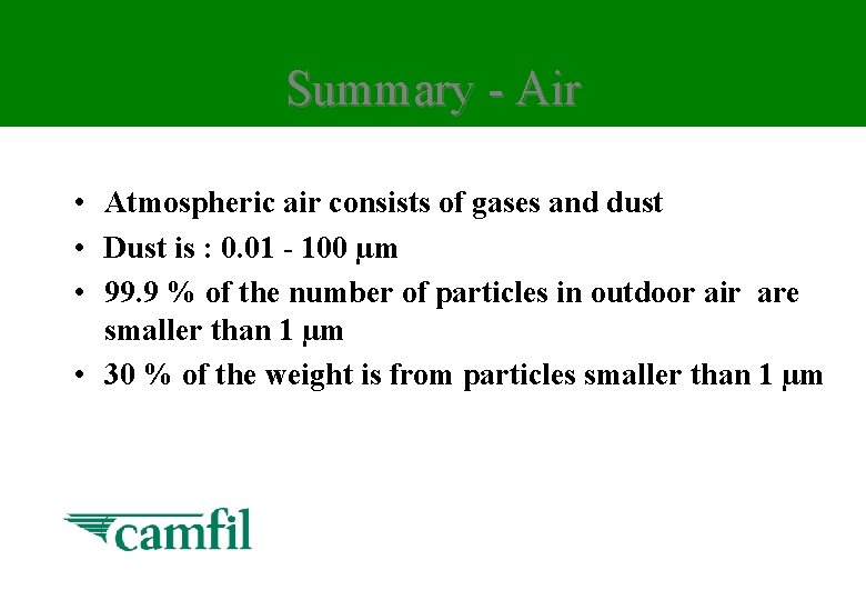 Summary - Air • Atmospheric air consists of gases and dust • Dust is