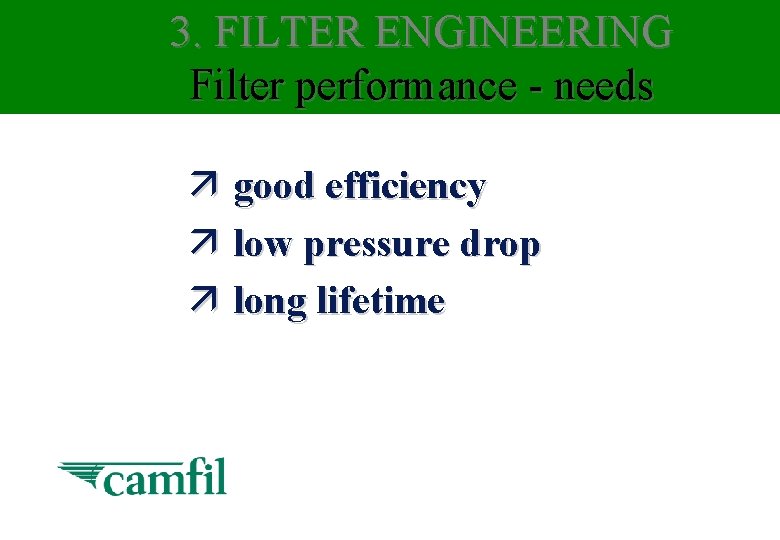 3. FILTER ENGINEERING Filter performance - needs ä good efficiency ä low pressure drop