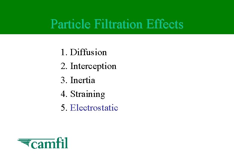Particle Filtration Effects 1. Diffusion 2. Interception 3. Inertia 4. Straining 5. Electrostatic 