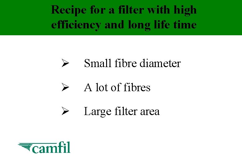 Recipe for a filter with high efficiency and long life time Ø Small fibre