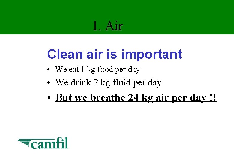 1. Air Clean air is important • We eat 1 kg food per day