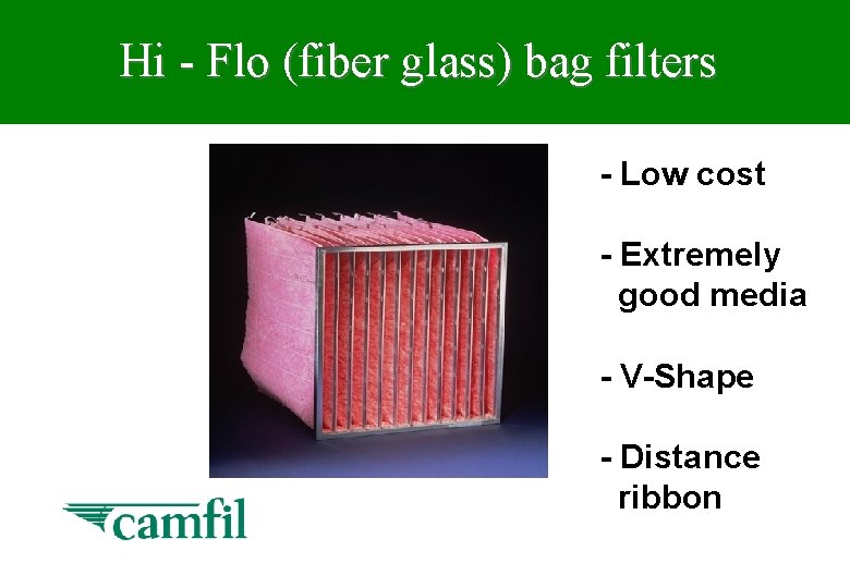 Hi - Flo (fiber glass) bag filters - Low cost - Extremely good media