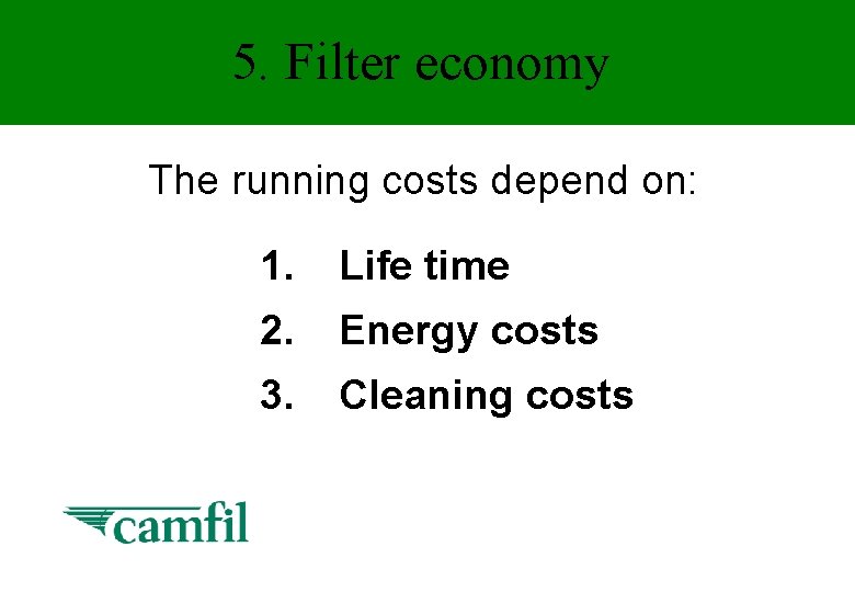 5. Filter economy The running costs depend on: 1. Life time 2. Energy costs