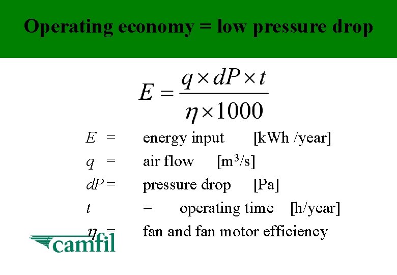 Operating economy = low pressure drop E = q = d. P = t