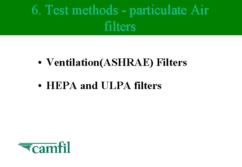 6. Test methods - particulate Air filters • Ventilation(ASHRAE) Filters • HEPA and ULPA