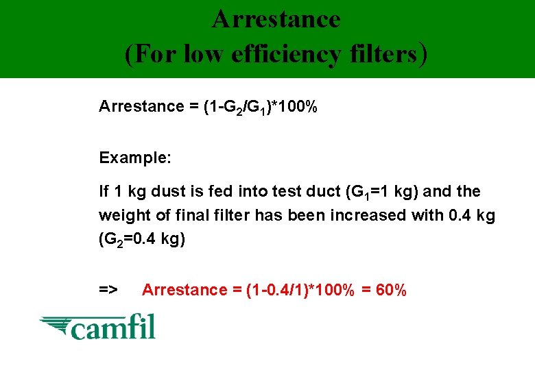 Arrestance (For low efficiency filters) Arrestance = (1 -G 2/G 1)*100% Example: If 1