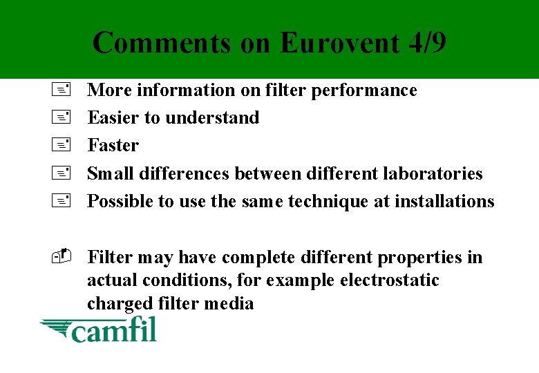 Comments on Eurovent 4/9 + + + More information on filter performance Easier to