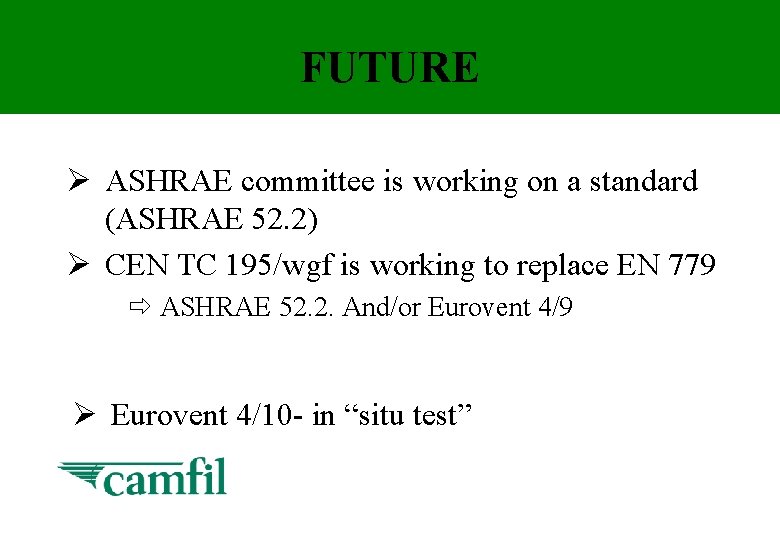 FUTURE Ø ASHRAE committee is working on a standard (ASHRAE 52. 2) Ø CEN
