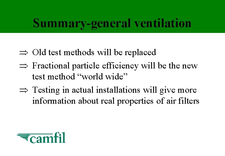 Summary-general ventilation Þ Old test methods will be replaced Þ Fractional particle efficiency will