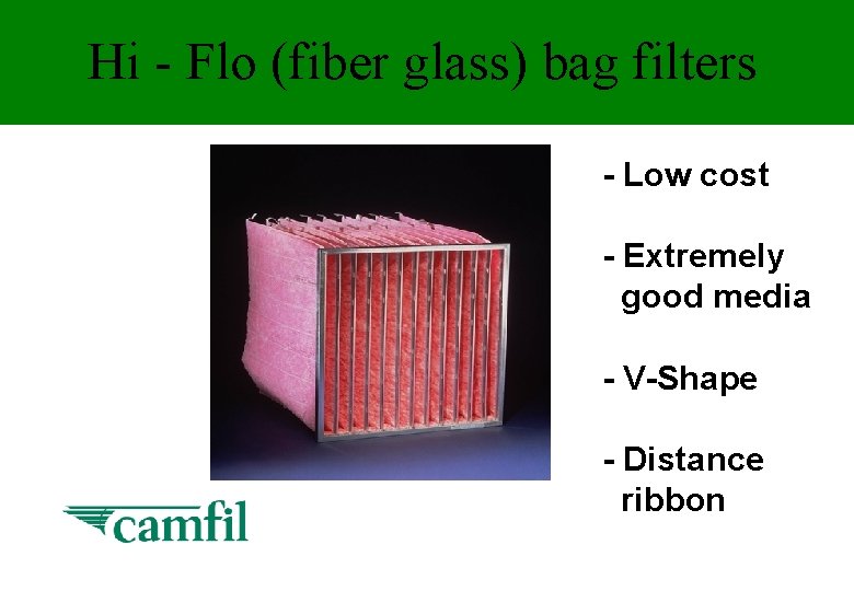 Hi - Flo (fiber glass) bag filters - Low cost - Extremely good media