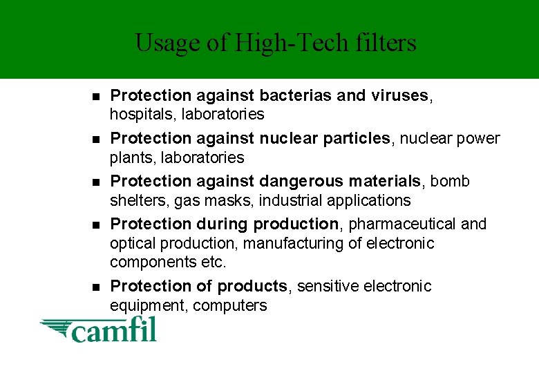 Usage of High-Tech filters n n n Protection against bacterias and viruses, hospitals, laboratories