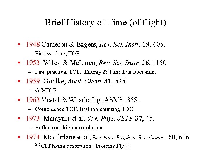 Brief History of Time (of flight) • 1948 Cameron & Eggers, Rev. Sci. Instr.